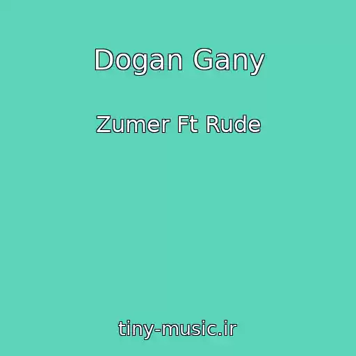 کاور آهنگ Dogan Gany از Zumer Ft Rude