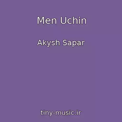 کاور آهنگ Men Uchin از Akysh Sapar
