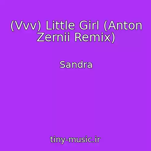 کاور آهنگ (Vvv) Little Girl (Anton Zernii Remix) از Sandra
