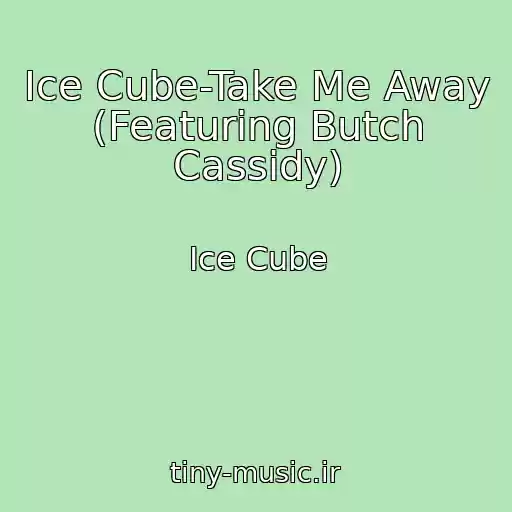 کاور آهنگ Ice Cube-Take Me Away (Featuring Butch Cassidy) از Ice Cube