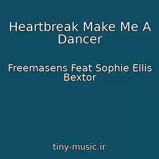 کاور آهنگ Heartbreak Make Me A Dancer از Freemasens Feat Sophie Ellis Bextor