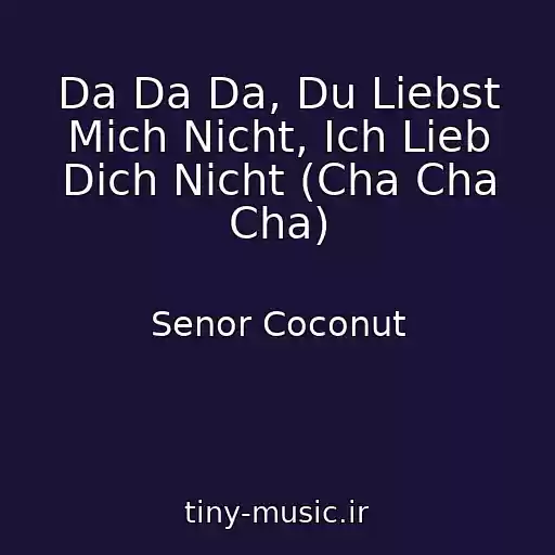 کاور آهنگ Da Da Da, Du Liebst Mich Nicht, Ich Lieb Dich Nicht (Cha Cha Cha) از Senor Coconut
