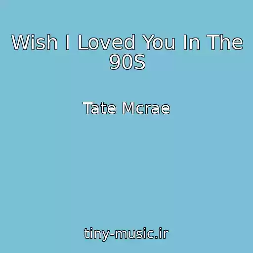 کاور آهنگ Wish I Loved You In The 90S از Tate Mcrae