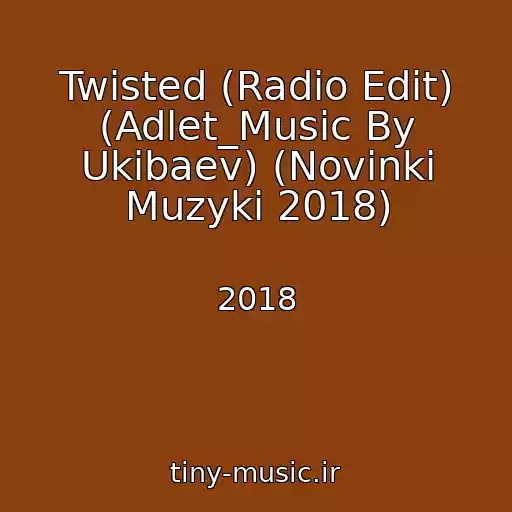 کاور آهنگ Twisted (Radio Edit) (Adlet_Music By Ukibaev) (Novinki Muzyki 2018) از 2018