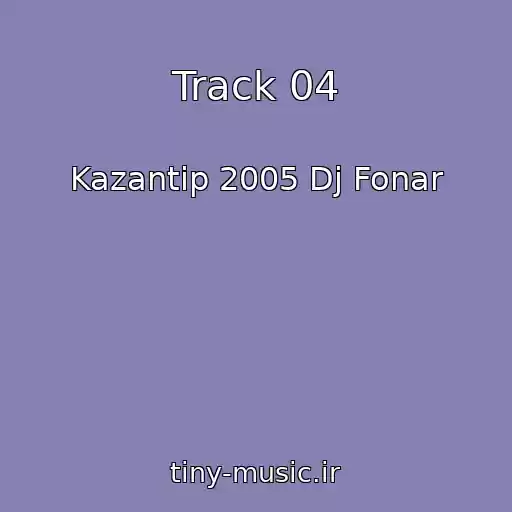 کاور آهنگ Track 04 از Kazantip 2005 Dj Fonar