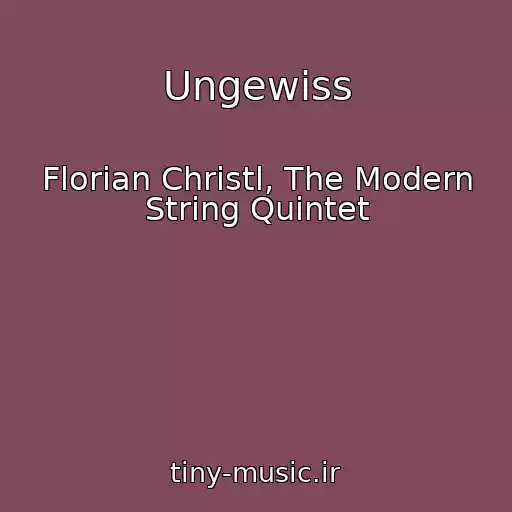 کاور آهنگ Ungewiss از Florian Christl, The Modern String Quintet