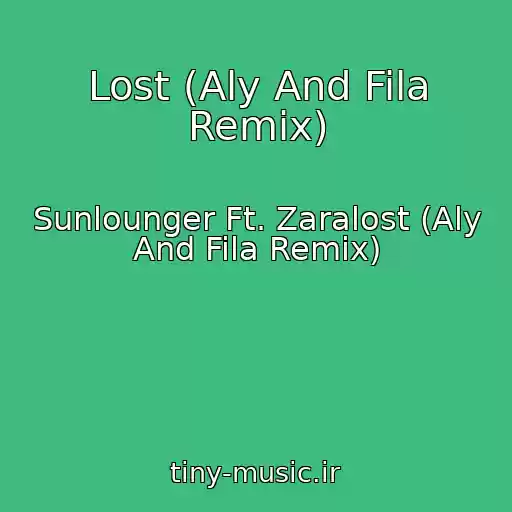 کاور آهنگ Lost (Aly And Fila Remix) از Sunlounger Ft. Zaralost (Aly And Fila Remix)