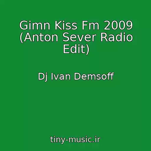 کاور آهنگ Gimn Kiss Fm 2009 (Anton Sever Radio Edit) از Dj Ivan Demsoff