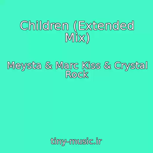 کاور آهنگ Children (Extended Mix) از Meysta & Marc Kiss & Crystal Rock