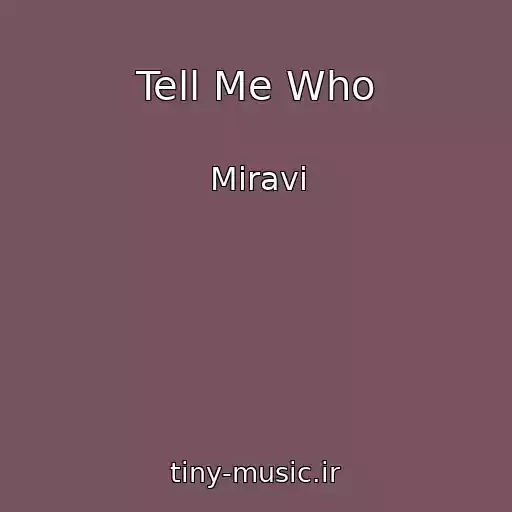 کاور آهنگ Tell Me Who از Miravi
