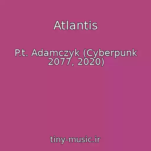 کاور آهنگ Atlantis از P.t. Adamczyk (Cyberpunk 2077, 2020)