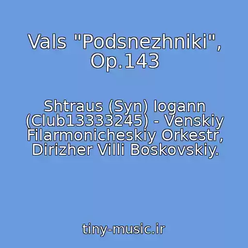 کاور آهنگ Vals "Podsnezhniki", Op.143 از Shtraus (Syn) Iogann (Club13333245) - Venskiy Filarmonicheskiy Orkestr, Dirizher Villi Boskovskiy.