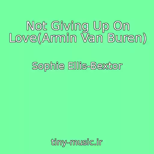 کاور آهنگ Not Giving Up On Love(Armin Van Buren) از Sophie Ellis-Bextor