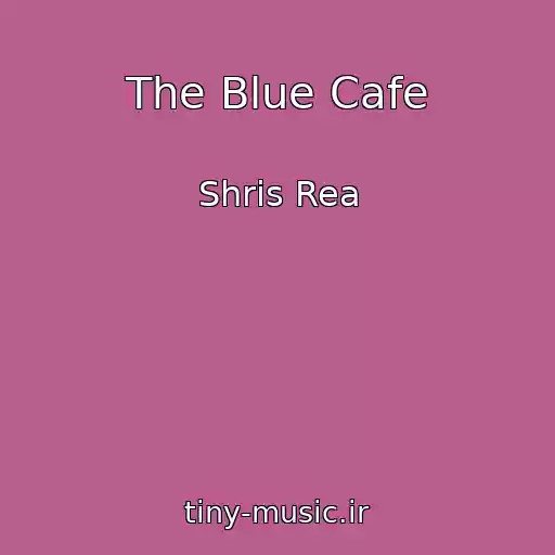 کاور آهنگ The Blue Cafe از Shris Rea