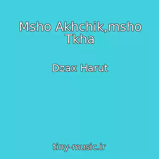 کاور آهنگ Msho Akhchik,msho Tkha از Dzax Harut