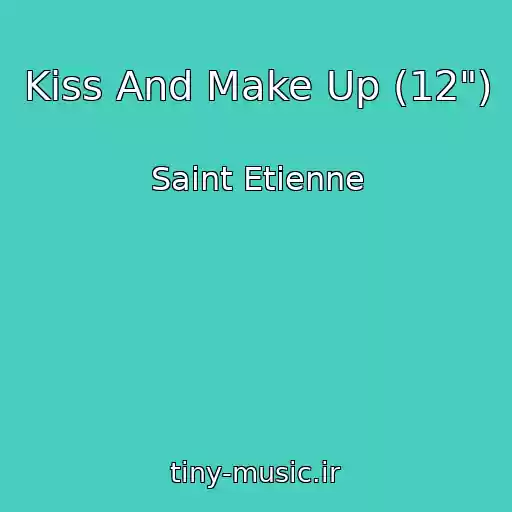 کاور آهنگ Kiss And Make Up (12") از Saint Etienne