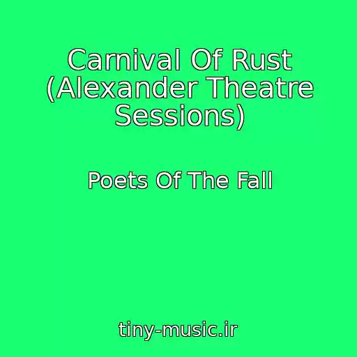 کاور آهنگ Carnival Of Rust (Alexander Theatre Sessions) از Poets Of The Fall