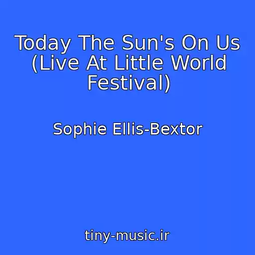 کاور آهنگ Today The Sun's On Us (Live At Little World Festival) از Sophie Ellis-Bextor