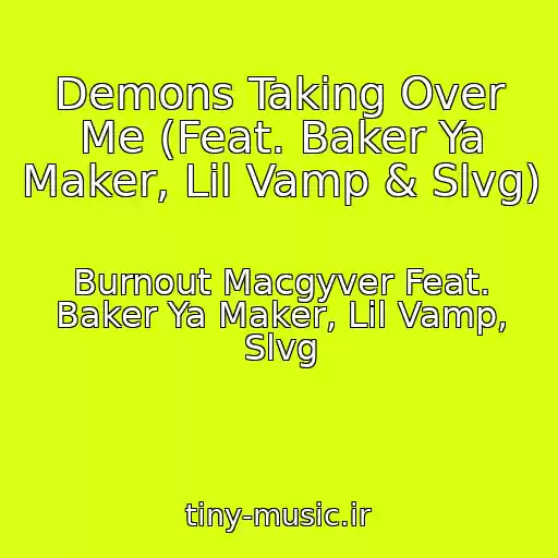 کاور آهنگ Demons Taking Over Me (Feat. Baker Ya Maker, Lil Vamp & Slvg) از Burnout Macgyver Feat. Baker Ya Maker, Lil Vamp, Slvg