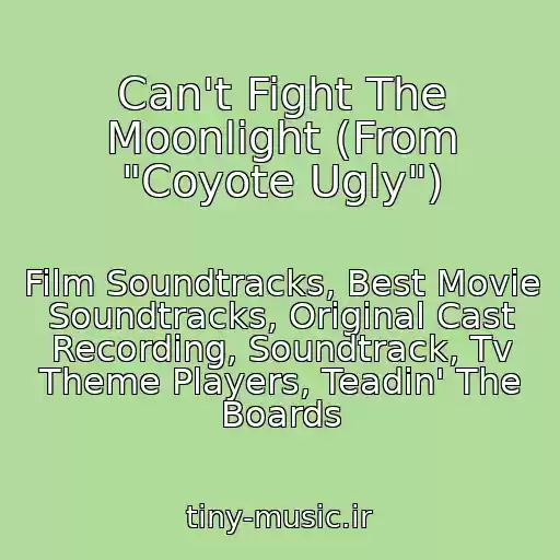 کاور آهنگ Can't Fight The Moonlight (From "Coyote Ugly") از Film Soundtracks, Best Movie Soundtracks, Original Cast Recording, Soundtrack, Tv Theme Players, Teadin' The Boards
