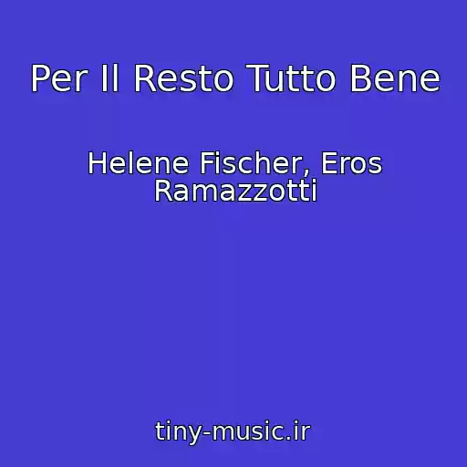کاور آهنگ Per Il Resto Tutto Bene از Helene Fischer, Eros Ramazzotti