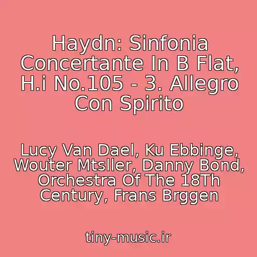 کاور آهنگ Haydn: Sinfonia Concertante In B Flat, H.i No.105 - 3. Allegro Con Spirito از Lucy Van Dael, Ku Ebbinge, Wouter Mtsller, Danny Bond, Orchestra Of The 18Th Century, Frans Brggen