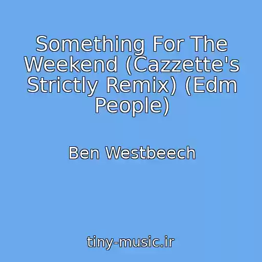 کاور آهنگ Something For The Weekend (Cazzette's Strictly Remix) (Edm People) از Ben Westbeech