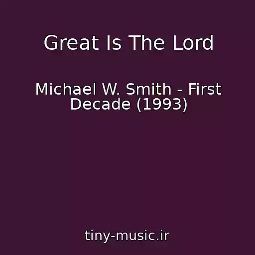 کاور آهنگ Great Is The Lord از Michael W. Smith - First Decade (1993)