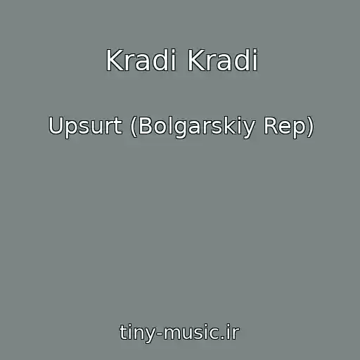 کاور آهنگ Kradi Kradi از Upsurt (Bolgarskiy Rep)