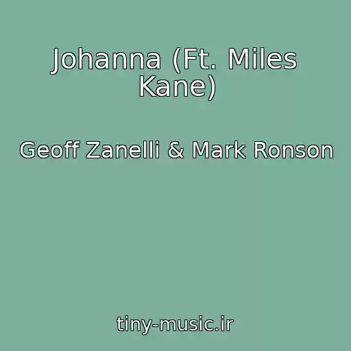 کاور آهنگ Johanna (Ft. Miles Kane) از Geoff Zanelli & Mark Ronson
