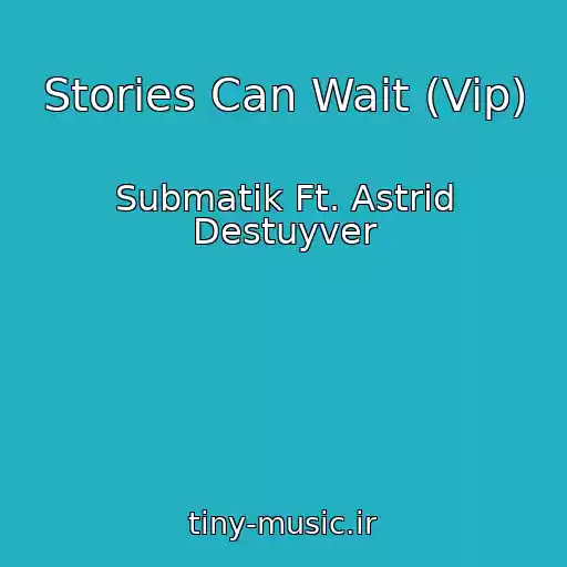 کاور آهنگ Stories Can Wait (Vip) از Submatik Ft. Astrid Destuyver