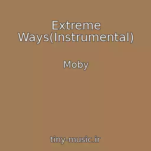 کاور آهنگ Extreme Ways(Instrumental) از Moby