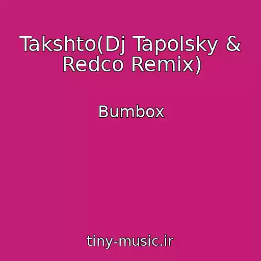 کاور آهنگ Takshto(Dj Tapolsky & Redco Remix) از Bumbox