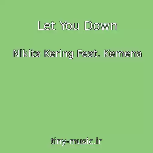 کاور آهنگ Let You Down از Nikita Kering Feat. Kemena