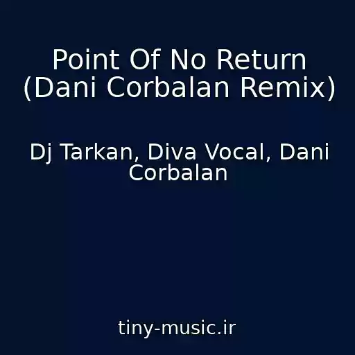 کاور آهنگ Point Of No Return (Dani Corbalan Remix) از Dj Tarkan, Diva Vocal, Dani Corbalan