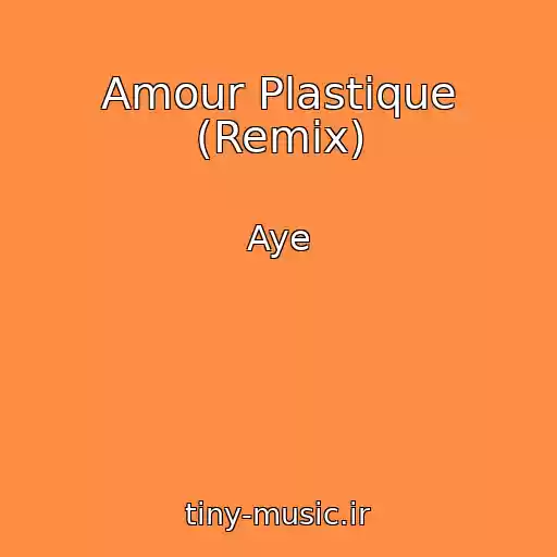 کاور آهنگ Amour Plastique (Remix) از Aye