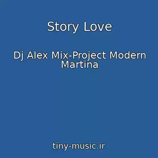 کاور آهنگ Story Love از Dj Alex Mix-Project Modern Martina