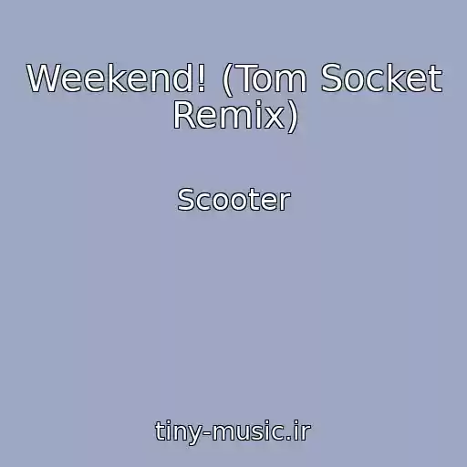 کاور آهنگ Weekend! (Tom Socket Remix) از Scooter