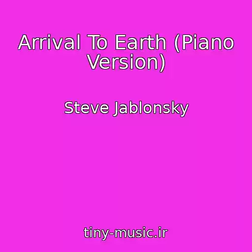 کاور آهنگ Arrival To Earth (Piano Version) از Steve Jablonsky