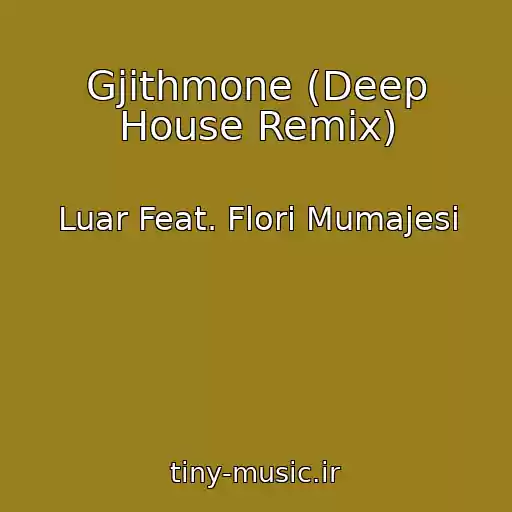 کاور آهنگ Gjithmone (Deep House Remix) از Luar Feat. Flori Mumajesi