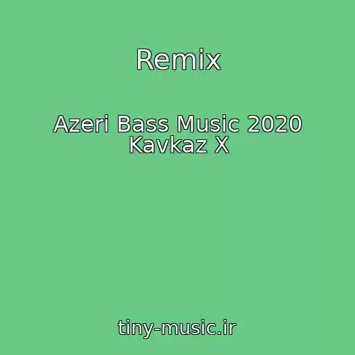 کاور آهنگ Remix از Azeri Bass Music 2020 Kavkaz X