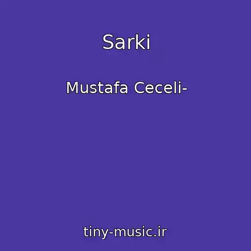 کاور آهنگ Sarki از Mustafa Ceceli-