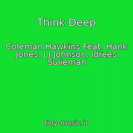 کاور آهنگ Think Deep از Coleman Hawkins Feat. Hank Jones, J J Johnson, Idrees Sulieman