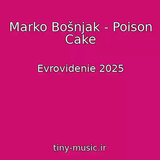 کاور آهنگ Marko Bošnjak - Poison Cake از Evrovidenie 2025