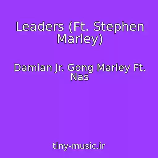 کاور آهنگ Leaders (Ft. Stephen Marley) از Damian Jr. Gong Marley Ft. Nas