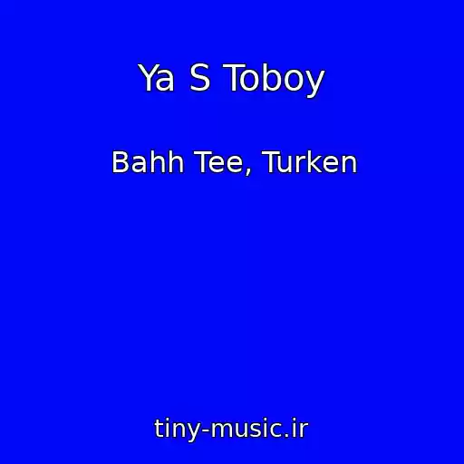 کاور آهنگ Ya S Toboy از Bahh Tee, Turken