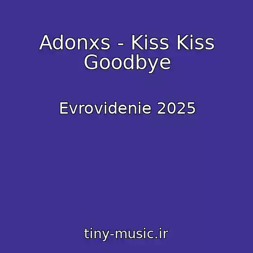 کاور آهنگ Adonxs - Kiss Kiss Goodbye از Evrovidenie 2025