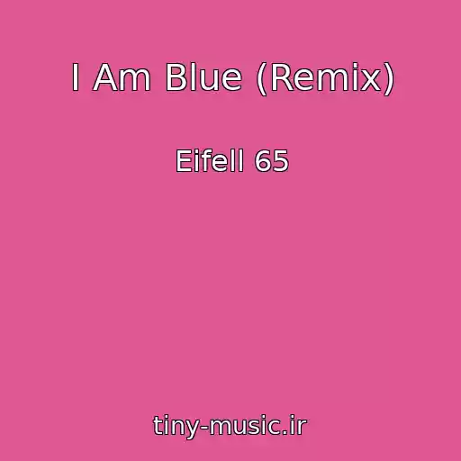 کاور آهنگ I Am Blue (Remix) از Eifell 65