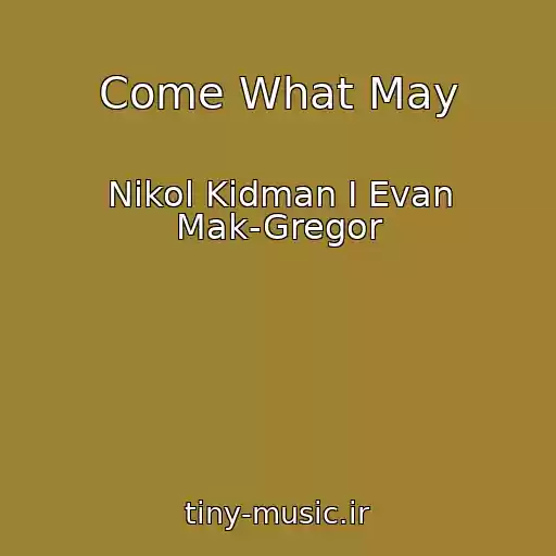 کاور آهنگ Come What May از Nikol Kidman I Evan Mak-Gregor