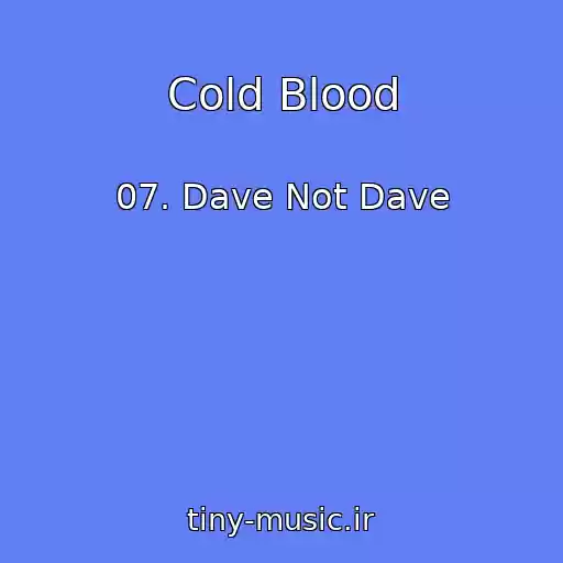 کاور آهنگ Cold Blood از 07. Dave Not Dave